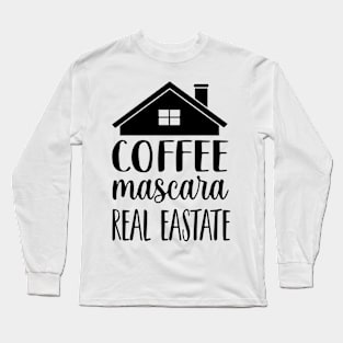 Coffee mascara real estate typography artistic quote design. Long Sleeve T-Shirt